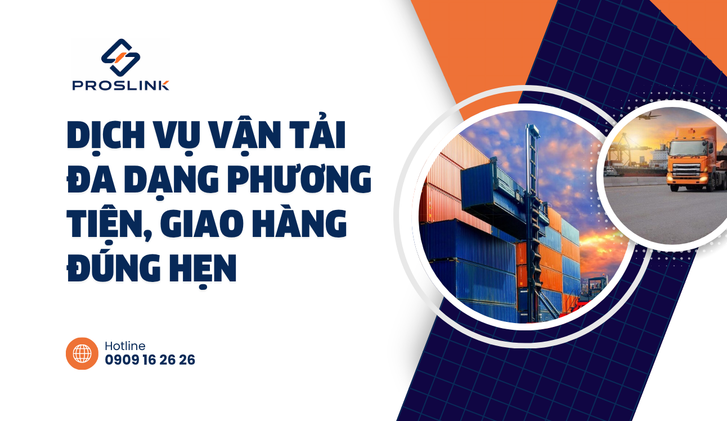 Dịch vụ vận tải đa dạng phương tiện, giao hàng đúng hẹn